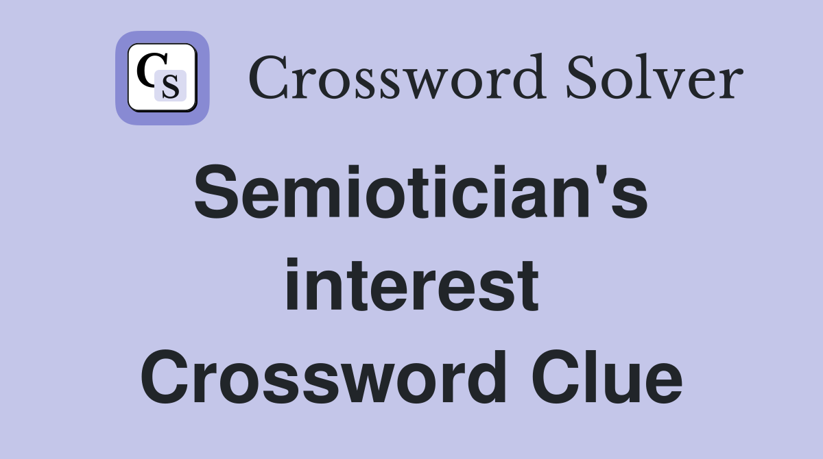 Semiotician's interest Crossword Clue Answers Crossword Solver